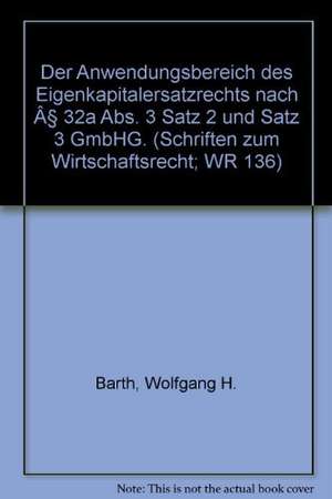 Der Anwendungsbereich des Eigenkapitalersatzrechts nach § 32a Abs. 3 Satz 2 und Satz 3 GmbHG. de Wolfgang H. Barth