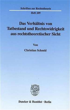 Das Verhältnis von Tatbestand und Rechtswidrigkeit aus rechtstheoretischer Sicht de Christian Schmid