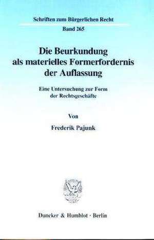 Die Beurkundung als materielles Formerfordernis der Auflassung. de Frederik Pajunk