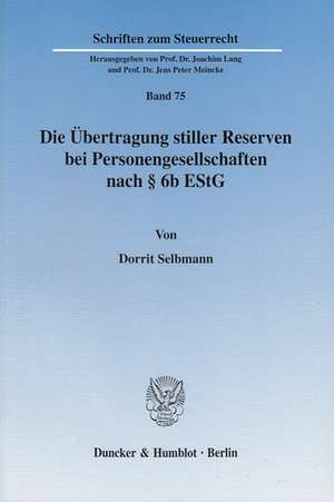 Die Übertragung stiller Reserven bei Personengesellschaften nach § 6b EStG. de Dorrit Selbmann