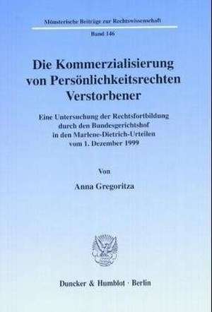 Die Kommerzialisierung von Persönlichkeitsrechten Verstorbener. de Anna Gregoritza