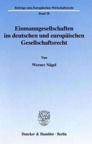 Einmanngesellschaften im deutschen und europäischen Gesellschaftsrecht. de Werner Nägel