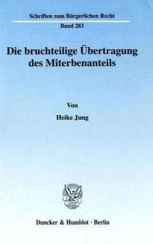 Die bruchteilige Übertragung des Miterbenanteils de Heike Jung