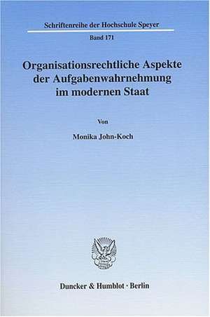 Organisationsrechtliche Aspekte der Aufgabenwahrnehmung im modernen Staat. de Monika John-Koch