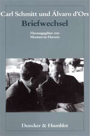 Carl Schmitt und Álvaro d'Ors: Briefwechsel de Montserrat Herrero