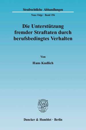 Die Unterstützung fremder Straftaten durch berufsbedingtes Verhalten de Hans Kudlich