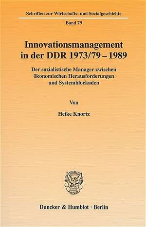 Innovationsmanagement in der DDR 1973/79-1989 de Heike Knortz