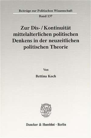 Zur Dis-/Kontinuität mittelalterlichen politischen Denkens in der neuzeitlichen politischen Theorie de Bettina Koch