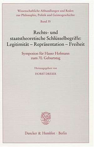 Rechts- und staatstheoretische Schlüsselbegriffe: Legitimität - Repräsentation - Freiheit de Horst Dreier