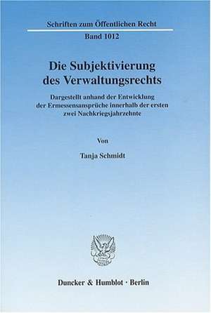 Die Subjektivierung des Verwaltungsrechts de Tanja Schmidt