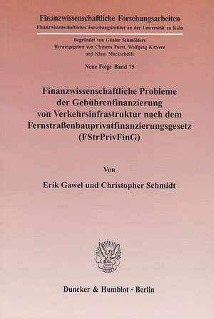 Finanzwissenschaftliche Probleme der Gebührenfinanzierung von Verkehrsinfrastruktur nach dem Fernstraßenbauprivatfinanzierungsgesetz (FStrPrivFinG) de Erik Gawel