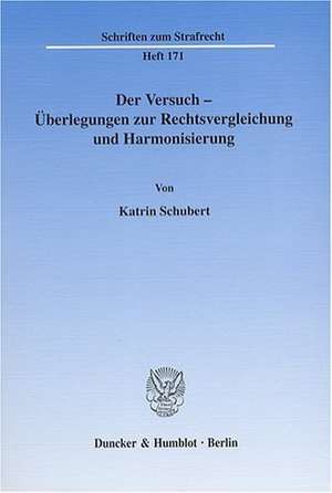 Der Versuch - Überlegungen zur Rechtsvergleichung und Harmonisierung de Katrin Schubert