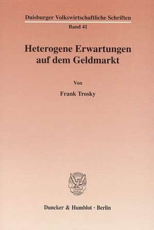 Heterogene Erwartungen auf dem Geldmarkt de Frank Trosky