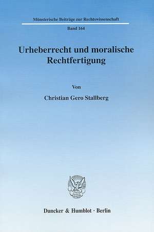 Urheberrecht und moralische Rechtfertigung de Christian Gero Stallberg