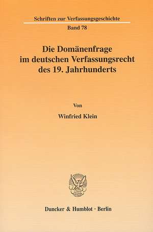 Die Domänenfrage im deutschen Verfassungsrecht des 19. Jahrhunderts de Winfried Klein