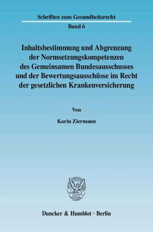 Inhaltsbestimmung und Abgrenzung der Normsetzungskompetenzen des Gemeinsamen Bundesausschusses und der Bewertungsausschüsse im Recht der gesetzlichen Krankenversicherung de Karin Ziermann