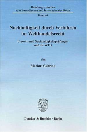 Nachhaltigkeit durch Verfahren im Welthandelsrecht de Markus Gehring