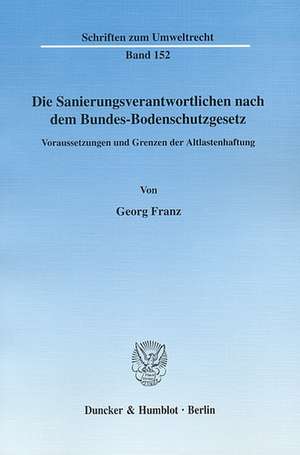 Die Sanierungsverantwortlichen nach dem Bundes-Bodenschutzgesetz. de Georg Franz