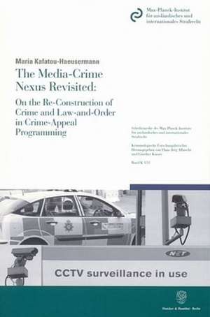 The Media-Crime Nexus Revisited: On the Re-Construction of Crime and Law-and-Order in Crime-Appeal Programming. de Maria Kafatou-Haeusermann