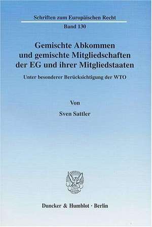 Gemischte Abkommen und gemischte Mitgliedschaften der EG und ihrer Mitgliedstaaten de Sven Sattler