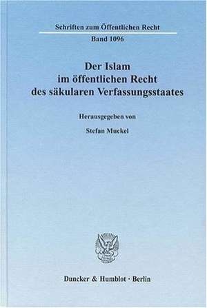 Der Islam im öffentlichen Recht des säkularen Verfassungsstaates de Stefan Muckel