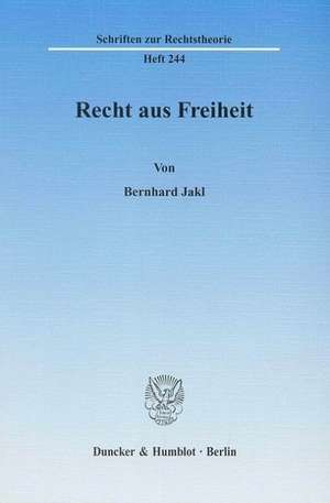 Recht aus Freiheit de Bernhard Jakl