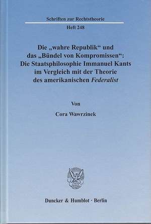 Die "wahre Republik" und das "Bündel von Kompromissen": Die Staatsphilosophie Immanuel Kants im Vergleich mit der Theorie des amerikanischen Federalist de Cora Wawrzinek