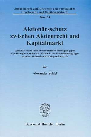 Aktionärsschutz zwischen Aktienrecht und Kapitalmarkt de Alexander Schiel