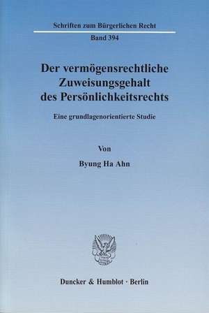 Der vermögensrechtliche Zuweisungsgehalt des Persönlichkeitsrechts de Byung Ha Ahn