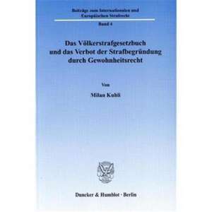 Das Völkerstrafgesetzbuch und das Verbot der Strafbegründung durch Gewohnheitsrecht de Milan Kuhli