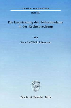 Die Entwicklung der Teilnahmelehre in der Rechtsprechung de Sven Leif Erik Johannsen