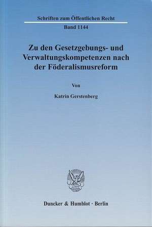 Zu den Gesetzgebungs- und Verwaltungskompetenzen nach der Föderalismusreform de Katrin Gerstenberg