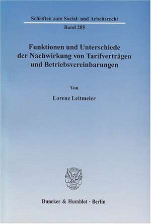 Funktionen und Unterschiede der Nachwirkung von Tarifverträgen und Betriebsvereinbarungen de Lorenz Leitmeier