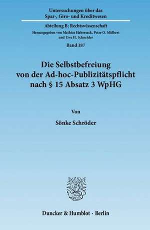 Die Selbstbefreiung von der Ad-hoc-Publizitätspflicht nach § 15 Absatz 3 WpHG de Sönke Schröder