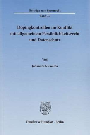 Dopingkontrollen im Konflikt mit allgemeinem Persönlichkeitsrecht und Datenschutz de Johannes Niewalda