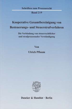 Kooperative Gesamtbereinigung von Besteuerungs- und Steuerstrafverfahren de Ulrich Pflaum