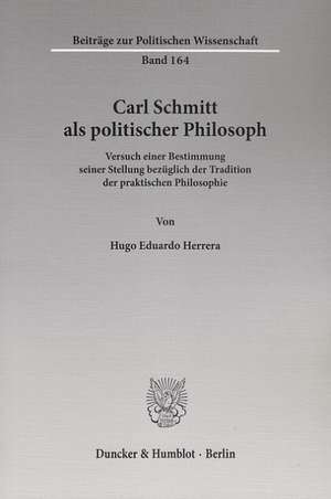 Carl Schmitt als politischer Philosoph de Hugo Eduardo Herrera