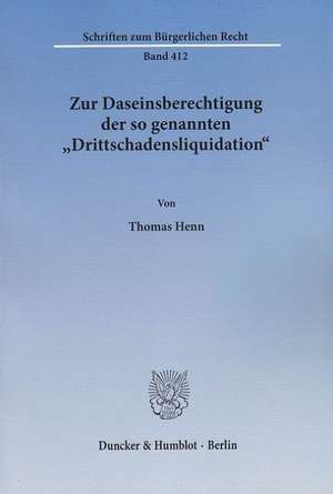 Zur Daseinsberechtigung der so genannten "Drittschadensliquidation". de Thomas Henn