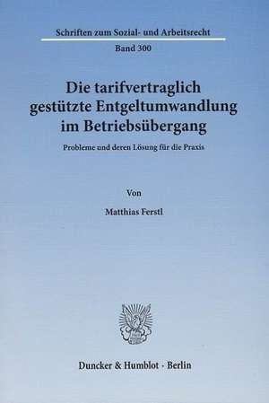 Die tarifvertraglich gestützte Entgeltumwandlung im Betriebsübergang de Matthias Ferstl