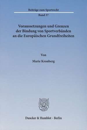 Voraussetzungen und Grenzen der Bindung von Sportverbänden an die Europäischen Grundfreiheiten de Marie Kronberg