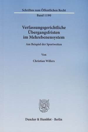 Verfassungsgerichtliche Übergangsfristen im Mehrebenensystem de Christian Willers