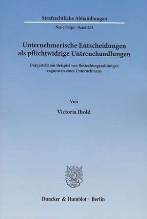 Unternehmerische Entscheidungen als pflichtwidrige Untreuehandlungen de Victoria Ibold