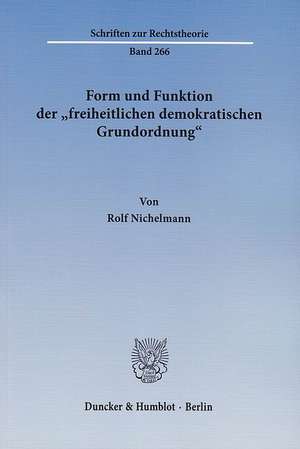 Form und Funktion der »freiheitlichen demokratischen Grundordnung«. de Rolf Nichelmann