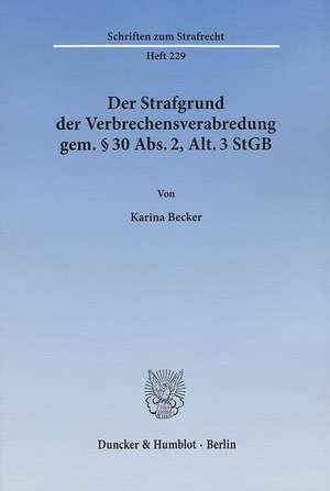 Der Strafgrund der Verbrechensverabredung gem. § 30 Abs. 2, Alt. 3 StGB de Karina Becker