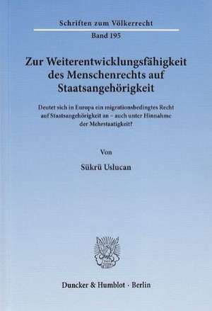 Zur Weiterentwicklungsfähigkeit des Menschenrechts auf Staatsangehörigkeit de Sükrü Uslucan