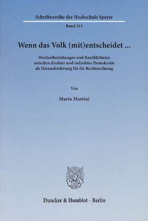 Wenn das Volk (mit)entscheidet ... Wechselbeziehungen und Konfliktlinien zwischen direkter und indirekter Demokratie als Herausforderung für die Rechtsordnung de Mario Martini