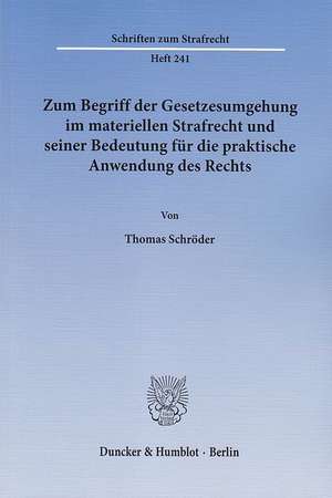 Zum Begriff der Gesetzesumgehung im materiellen Strafrecht und seiner Bedeutung für die praktische Anwendung des Rechts de Thomas Schröder