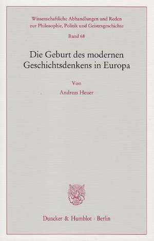 Die Geburt des modernen Geschichtsdenkens in Europa de Andreas Heuer