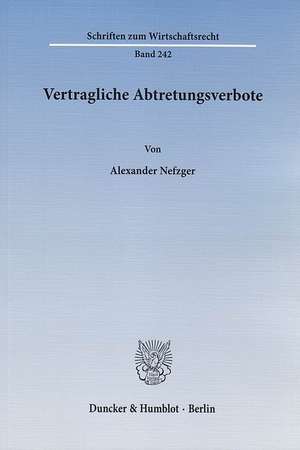 Vertragliche Abtretungsverbote de Alexander Nefzger