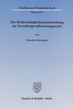 Der Rechtswidrigkeitszusammenhang im Verwaltungsvollstreckungsrecht de Veronika Schweikert